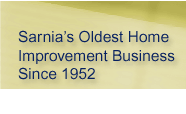 Sarnia's Oldest Home Improvemnt Business Since 1952